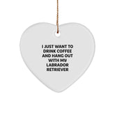 Labrador Retriever Dog Gifts from Friends - Heart Ornament for Christmas, Funny Quote: 'I Just Want To Drink Coffee And Hang Out With My Labrador Retriever' for Family, Women, or Coworkers - Image 1